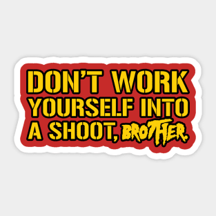 Don't Work Yourself Into A Shoot Brother Sticker